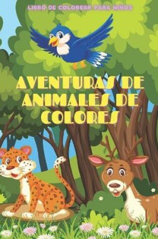 Cover of AVENTURAS DE ANIMALES DE COLORES - Libro De Colorear Para Ninos