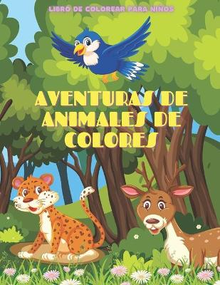 Book cover for AVENTURAS DE ANIMALES DE COLORES - Libro De Colorear Para Ninos