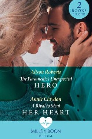 Cover of The Paramedic's Unexpected Hero / A Rival To Steal Her Heart