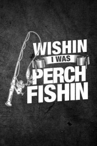 Cover of Wishin I Was Perch Fishin