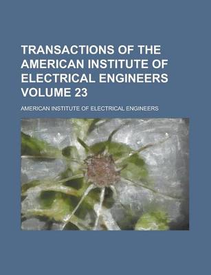 Book cover for Transactions of the American Institute of Electrical Engineers Volume 23