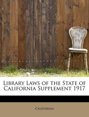 Book cover for Library Laws of the State of California Supplement 1917