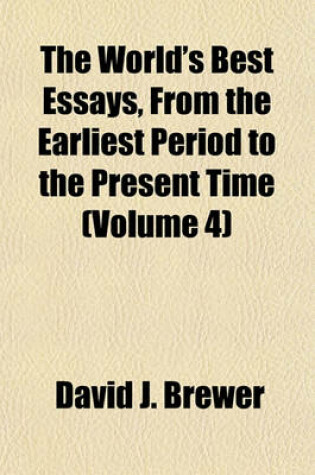 Cover of The World's Best Essays, from the Earliest Period to the Present Time (Volume 4)