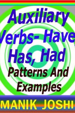 Cover of Auxiliary Verbs- Have, Has, Had : Patterns and Examples