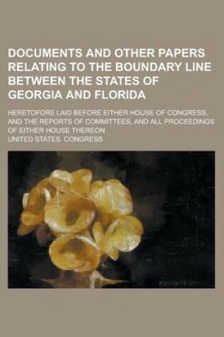 Cover of Documents and Other Papers Relating to the Boundary Line Between the States of Georgia and Florida; Heretofore Laid Before Either House of Congress