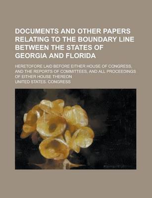 Book cover for Documents and Other Papers Relating to the Boundary Line Between the States of Georgia and Florida; Heretofore Laid Before Either House of Congress