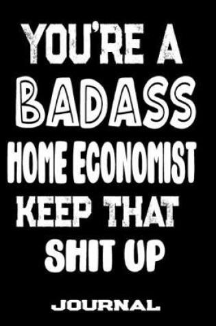 Cover of You're A Badass Home Economist Keep That Shit Up