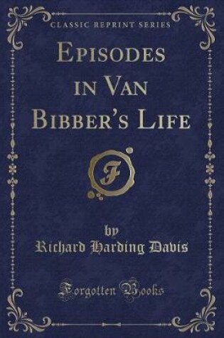 Cover of Episodes in Van Bibber's Life (Classic Reprint)