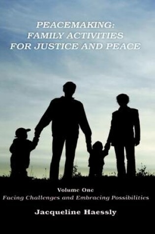 Cover of Peacemaking: Family Activities for Justice and Peace, Volume One, Facing Challenges and Embracing Possibilities