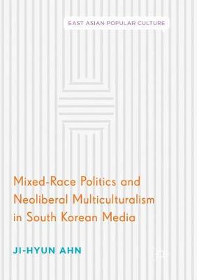 Cover of Mixed-Race Politics and Neoliberal Multiculturalism in South Korean Media