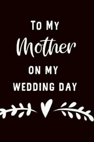 Cover of To My Mother on My Wedding Day