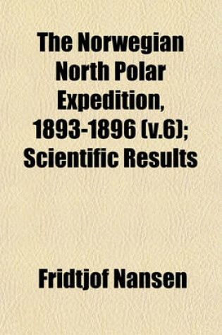 Cover of The Norwegian North Polar Expedition, 1893-1896 (V.6); Scientific Results