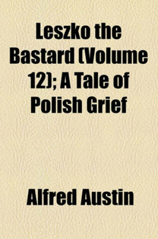Cover of Leszko the Bastard (Volume 12); A Tale of Polish Grief