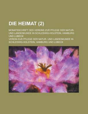 Book cover for Die Heimat; Monatsschrift Des Vereins Zur Pflege Der Natur- Und Landeskunde in Schleswig-Holstein, Hamburg Und Lubeck (2 )