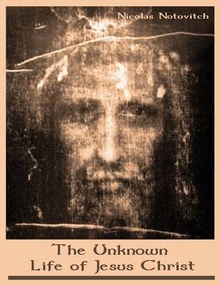 Book cover for The Unknown Life of Jesus Christ (Illustrated)