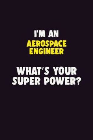 Cover of I'M An aerospace engineer, What's Your Super Power?