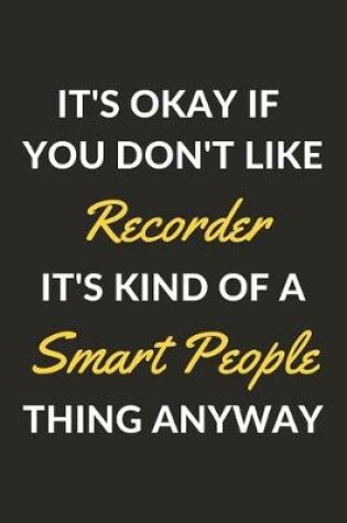 Cover of It's Okay If You Don't Like Recorder It's Kind Of A Smart People Thing Anyway