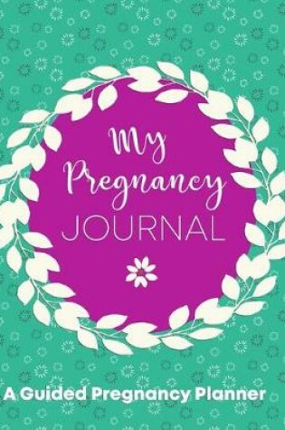 Cover of My Pregnancy Journal A Guided Pregnancy Planner