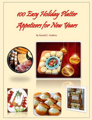 Book cover for 100 Easy Holiday Platter Appetizers for New Years