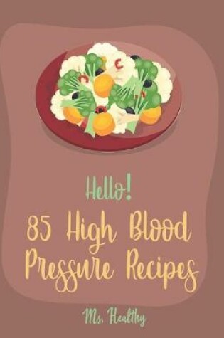 Cover of Hello! 85 High Blood Pressure Recipes