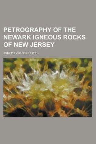 Cover of Petrography of the Newark Igneous Rocks of New Jersey