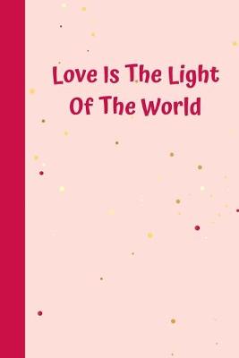 Book cover for Love Is The Light Of The World