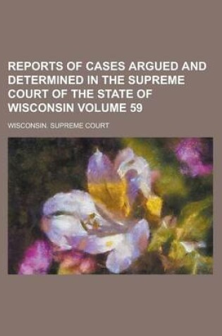 Cover of Reports of Cases Argued and Determined in the Supreme Court of the State of Wisconsin Volume 59