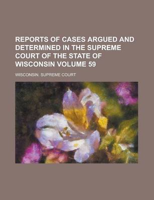 Book cover for Reports of Cases Argued and Determined in the Supreme Court of the State of Wisconsin Volume 59