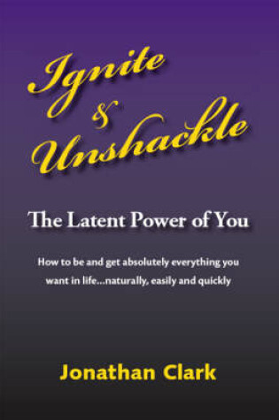 Cover of Ignite and Unshackle the Latent Power of You