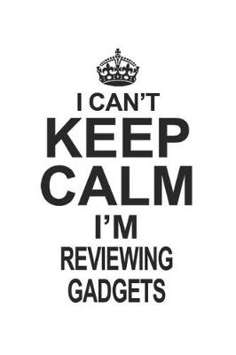 Book cover for I Can't Keep Calm I'm Reviewing Gadgets