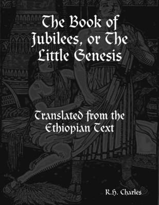 Book cover for The Book of Jubilees, or the Little Genesis: Translated from the Ethiopian Text