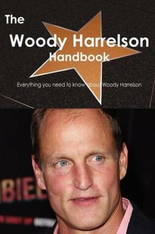 Cover of The Woody Harrelson Handbook - Everything You Need to Know about Woody Harrelson