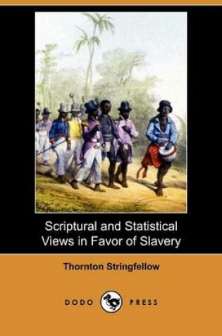 Cover of Scriptural and Statistical Views in Favor of Slavery (Dodo Press)