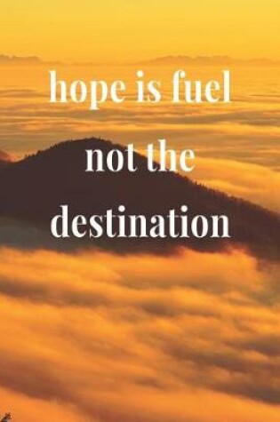 Cover of Hope Is Fuel, Not The Destination