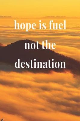 Book cover for Hope Is Fuel, Not The Destination