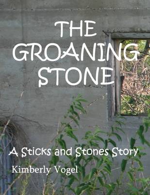 Book cover for The Groaning Stone: A Sticks and Stones Story: Number 4