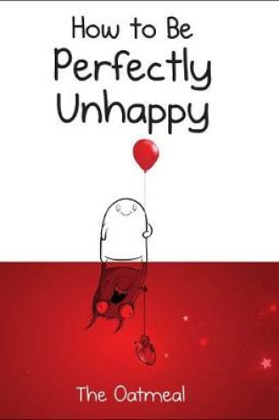 Cover of How to Be Perfectly Unhappy