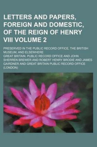 Cover of Letters and Papers, Foreign and Domestic, of the Reign of Henry VIII Volume 2; Preserved in the Public Record Office, the British Museum, and Elsewhere