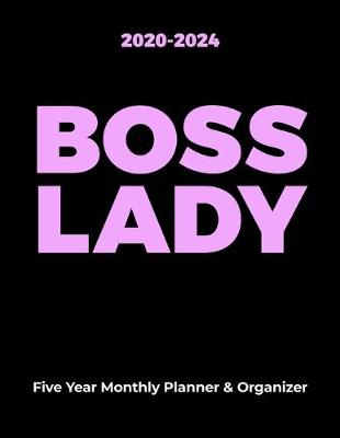 Book cover for 2020-2024 BOSS LADY Five Year Monthly Planner & Organizer