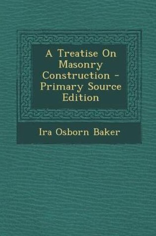 Cover of A Treatise on Masonry Construction - Primary Source Edition