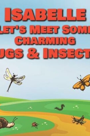 Cover of Isabelle Let's Meet Some Charming Bugs & Insects!