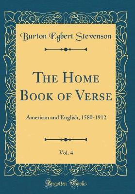 Book cover for The Home Book of Verse, Vol. 4: American and English, 1580-1912 (Classic Reprint)