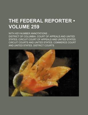 Book cover for The Federal Reporter (Volume 259); With Key-Number Annotations