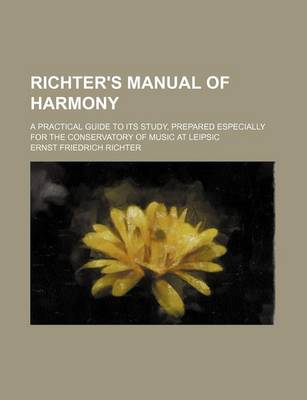 Book cover for Richter's Manual of Harmony; A Practical Guide to Its Study, Prepared Especially for the Conservatory of Music at Leipsic