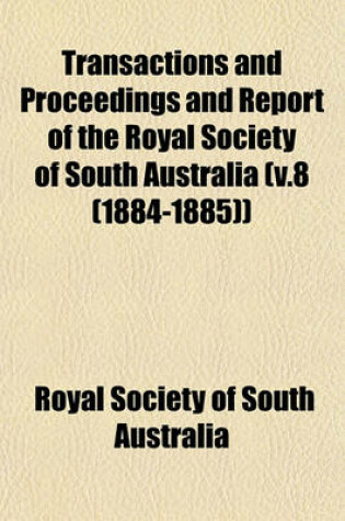 Cover of Transactions and Proceedings and Report of the Royal Society of South Australia (V.8 (1884-1885))