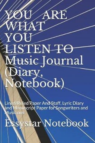 Cover of YOU ARE WHAT YOU LISTEN TO Music Journal (Diary, Notebook)