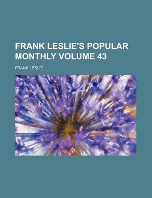 Book cover for Frank Leslie's Popular Monthly Volume 43