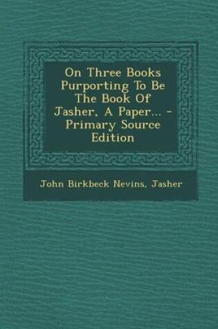 Cover of On Three Books Purporting to Be the Book of Jasher, a Paper...