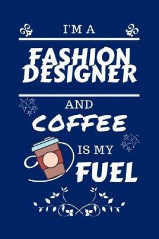 Cover of I'm A Fashion Designer And Coffee Is My Fuel