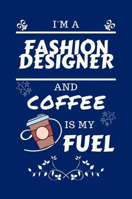 Book cover for I'm A Fashion Designer And Coffee Is My Fuel